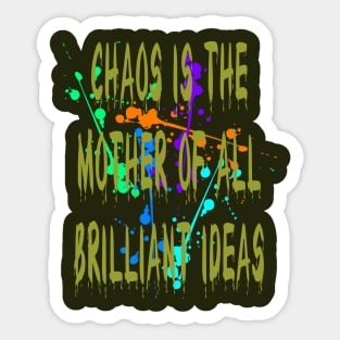 Chaos IsThe Mother Of All Brilliant Ideas Quote Sticker